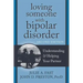 Loving Someone with Bipolar Disorder: Understanding & Helping Your Partner