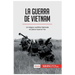La guerra de Vietnam: Un trágico conflicto fratricida en plena Guerra Fría