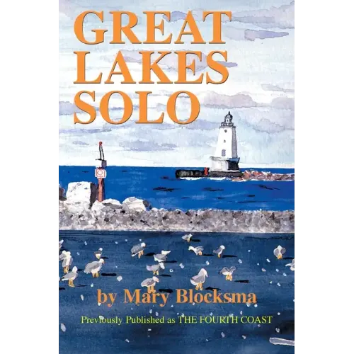 Great Lakes Solo: Exploring the Great Lakes Coastline from the St. Lawrence Seaway to the Boundary Waters of Minnesota