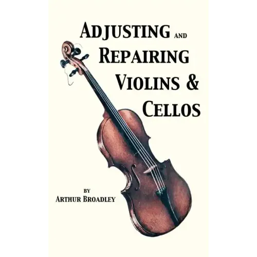 Adjusting and Repairing Violins & Cellos (Musical Instrument Repair Series)