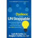 Dyslexic and Un-Stoppable: How Dyslexia Helps Us Create the Life of Our Dreams and How You Can Do It Too