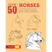 Draw 50 Horses: The Step-By-Step Way to Draw Broncos, Arabians, Thoroughbreds, Dancers, Prancers, and Many More...