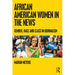 African American Women in the News: Gender, Race, and Class in Journalism