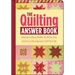 The Quilting Answer Book: Solutions to Every Problem You'll Ever Face; Answers to Every Question You'll Ever Ask