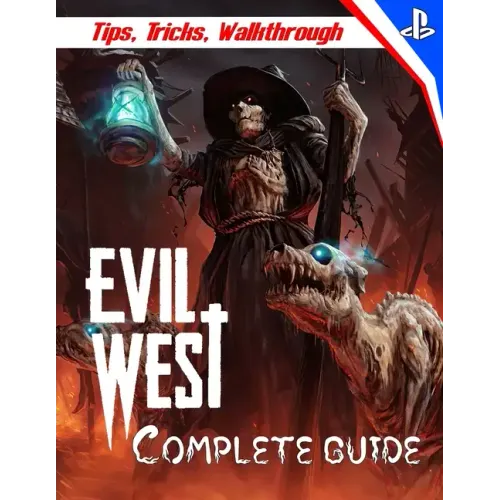 Evil West: COMPLETE GUIDE: Everything You Need To Know About Evil West Game; A Detailed Guide