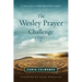 The Wesley Prayer Challenge Participant Book: 21 Days to a Closer Walk with Christ
