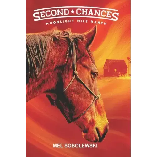 Second Chances: Moonlight Mile Ranch Series: Book 1