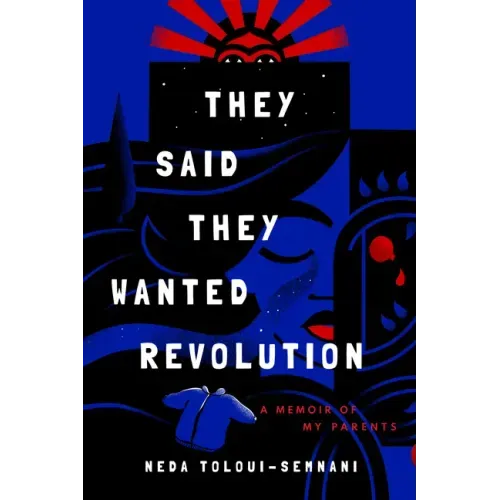 They Said They Wanted Revolution: A Memoir of My Parents