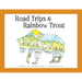 Road Trips & Rainbow Trout