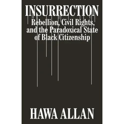 Insurrection: Rebellion, Civil Rights, and the Paradoxical State of Black Citizenship