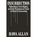 Insurrection: Rebellion, Civil Rights, and the Paradoxical State of Black Citizenship
