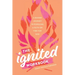 The Ignited Workbook: A Guided Journey to Pursuing a Faith on Fire for God