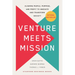Venture Meets Mission: Aligning People, Purpose, and Profit to Innovate and Transform Society