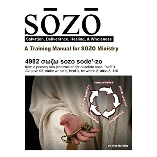 SOZO - salvation, deliverance, healing, & wholeness: A Training Manual for SOZO Teams