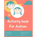 Activity book for Autism 3-5 years old: Lots of different activities including Mazes, recognizing Emotions, coloring, I spy, learning about animals, c
