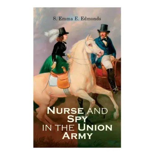 Nurse and Spy in the Union Army