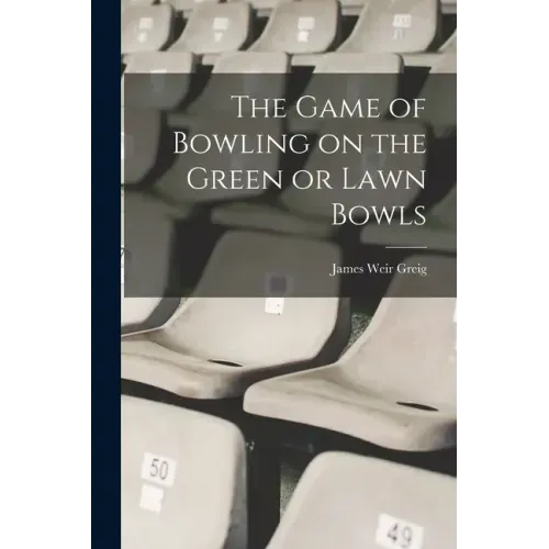 The Game of Bowling on the Green or Lawn Bowls