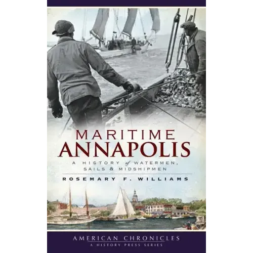 Maritime Annapolis: A History of Watermen, Sails & Midshipmen