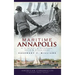 Maritime Annapolis: A History of Watermen, Sails & Midshipmen