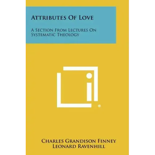 Attributes Of Love: A Section From Lectures On Systematic Theology