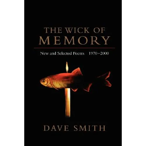 The Wick of Memory: New and Selected Poems, 1970--2000