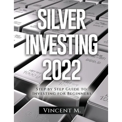 Silver Investing 2022: Step by Step Guide to Investing for Beginners