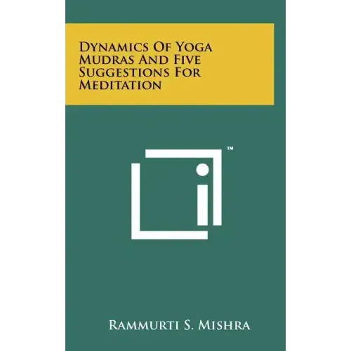 Dynamics Of Yoga Mudras And Five Suggestions For Meditation