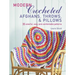 Modern Crocheted Afghans, Throws, and Pillows: 35 Colorful, Cozy, and Comfortable Patterns