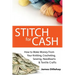 Stitch for Cash: How to Make Money from Your Knitting, Crochet, Sewing, Needlearts and Textile Crafts