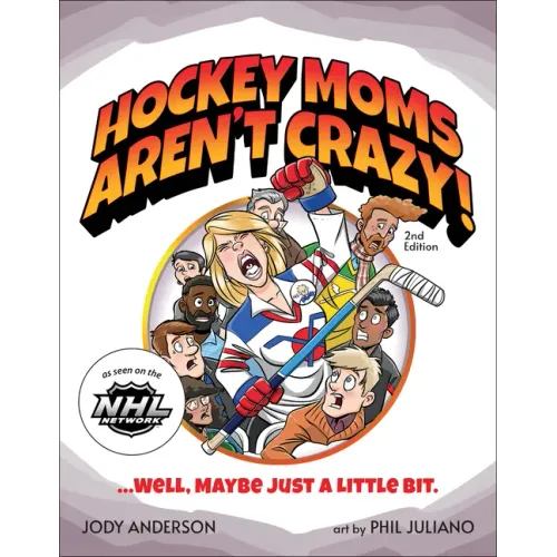Hockey Moms Aren't Crazy!: ...Well, Maybe Just a Little Bit