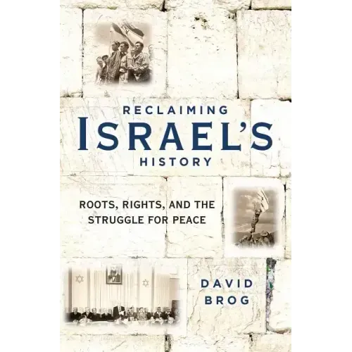Reclaiming Israel's History: Roots, Rights, and the Struggle for Peace