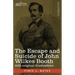 The Escape and Suicide of John Wilkes Booth: The First True Account of Lincoln's Assassination Containing a Complete Confession by Booth Many Years Af