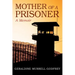 Mother of A Prisoner: A Memoir