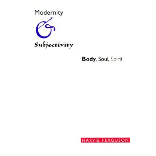 Modernity and Subjectivity: Body, Soul, Spirit