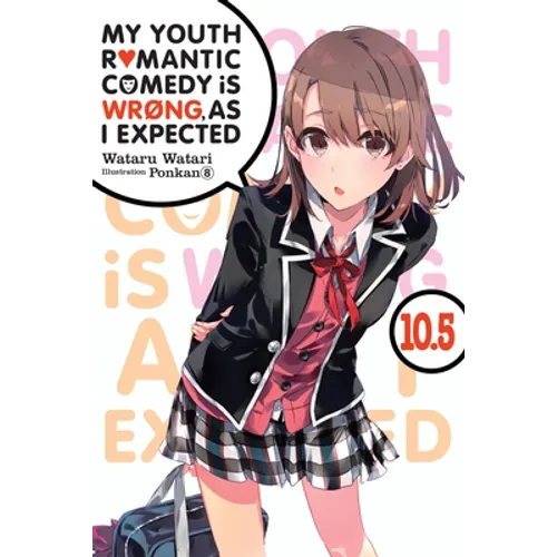 My Youth Romantic Comedy Is Wrong, as I Expected, Vol. 10.5 (Light Novel)