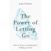 The Power of Letting Go: How to Drop Everything That's Holding You Back