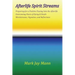 AFTERLIFE SPIRIT STREAMS - Preparing for a Positive Passing Into the Afterlife. Overcoming Fears of Dying and Death. Wordstreams, Vignettes and Reflec