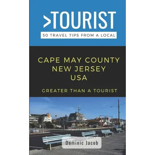 Greater Than a Tourist-Cape May County New Jersey USA: 50 Travel Tips from a Local