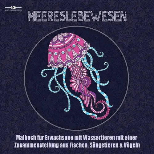 Malbuch fur Erwachsene mit Meereslebewesen: Malbuch für Erwachsene mit Wassertieren mit Einer Zusammenstellung aus Fischen, Säugetieren, Vögeln, ... (