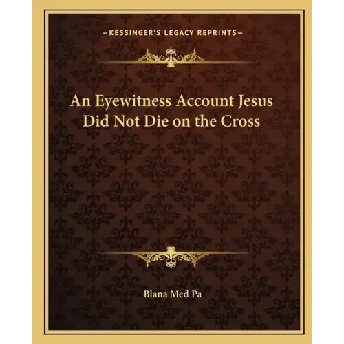 An Eyewitness Account Jesus Did Not Die on the Cross