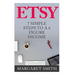 Etsy: 7 Simple Steps To make a 6 Figure Passive Income - Secrets to building a Successful business From Home