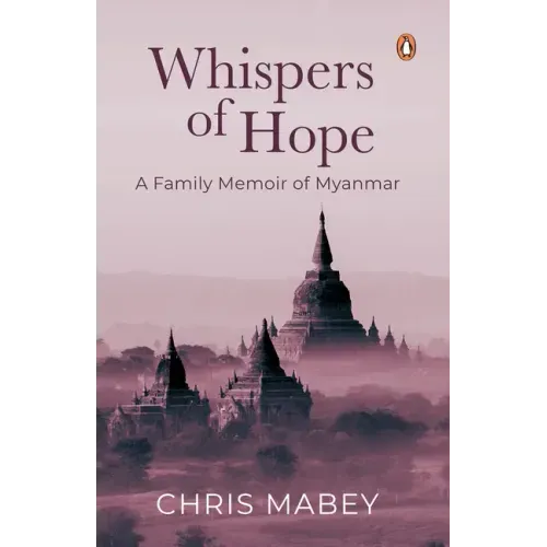 Whispers of Hope: A Family Memoir of Myanmar