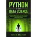 Python for Data Science: A Beginners Guide to Learn Data Science Process With Python Programming Language. A Practical Approach to Key Framewor