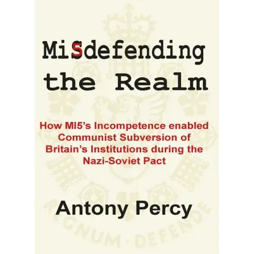 Misdefending the Realm: An Exposé of Mi5's Inability to Resist Communist Infiltration