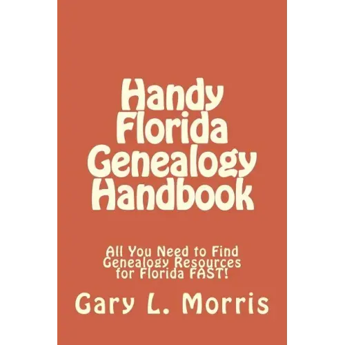 Handy Florida Genealogy Handbook: All You Need to Find Genealogy Resources for Florida FAST!