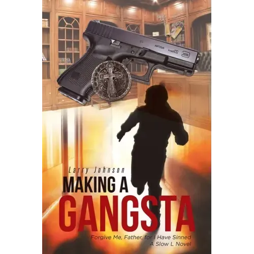 Making a Gangsta: Forgive Me, Father, for I Have Sinned A Slow L Novel