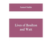 Lives of Boulton and Watt: Principally from the Original Soho Mss., Comprising Also a History of the Invention and Introduction of the Steam-Engi