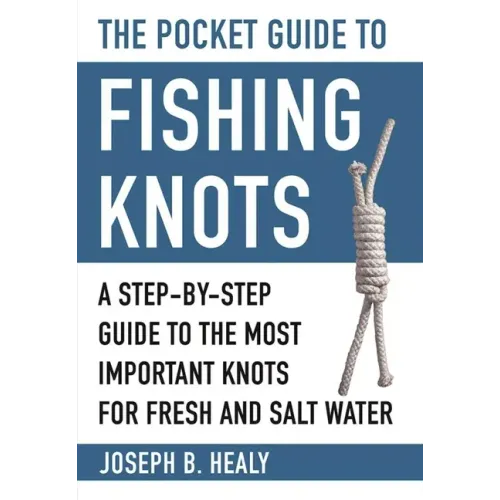 The Pocket Guide to Fishing Knots: A Step-By-Step Guide to the Most Important Knots for Fresh and Salt Water