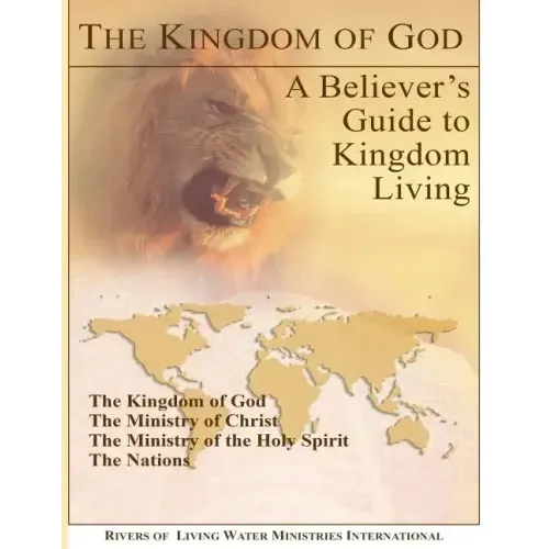The Kingdom of God: A Believer's Guide to Kingdom Living