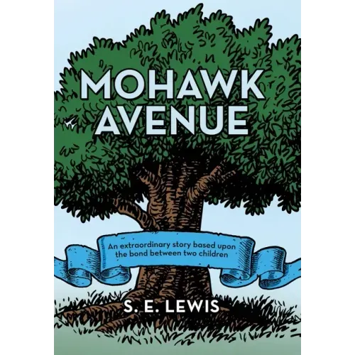 Mohawk Avenue: An Extraordinary Story Based Upon the Bond Between Two Children